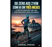 DO ZERO AOS 21KM COM IA EM TRÊS MESES: A Refatoração de um Engenheiro aos 45 Anos