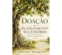 doação como planejamento sucessório: aspéctos jurídicos, práticos e preventivos (direito patrimonial)