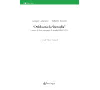 «Dobbiamo dar battaglia». Lettere di due compagni di strada (1962-1973) (Le sfere)