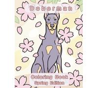 Doberman Coloring Book: Spring Edition: A Bold and Easy Coloring Book for Adults and Seniors Featuring Cute and Simple Doberman Designs in a Fresh and ... Stress Relief, Relaxation, and Mindfulness