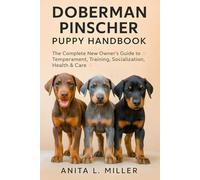 Doberman Pinscher Puppy Handbook: The Complete New Owner’s Guide to Temperament, Training, Socialization, Health & Care