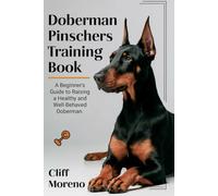 Doberman Pinscher Training Book: A Beginner's Guide to Raising a Healthy and Well-Behaved Doberman
