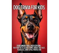 Doberman Pinscher Trivia for Kids: 100 Fun Facts & Questions About the Fast, Fearless, and Loyal Protector (TAIL WAGGING TRIVIA: The Ultimate Dog Breed Trivia Collection for Kids)