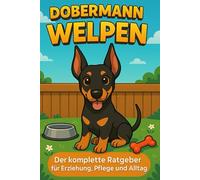 Dobermann Welpen: Der komplette Ratgeber für Erziehung, Pflege und Alltag