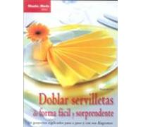 Doblar Servilletas De Forma Facil Y Sorprendente: 16 Proyectos Ex Plic