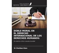 DOBLE MORAL EN EL DERECHO INTERNACIONAL DE LOS DERECHOS HUMANOS:: Un análisis crítico a escala mundial
