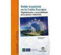 Doble transición en la Unión Europea.: Digitalización y sostenibilidad para pymes e industria: 4 (Monografías)