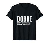 Dobre Acrónimo -Don't Overthink Be Real Everyday Motivational Camiseta