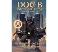 Doc B and The Collective: Creating Cities of A's - Arc One: Addiction (Doc B and The Collective | Volume 1)
