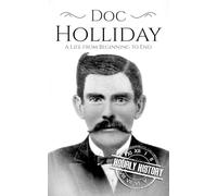 Doc Holliday: A Life from Beginning to End (Old West)