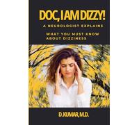 Doc, I am Dizzy!: A Neurologist Explains What You Must Know About Dizziness