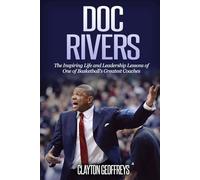 Doc Rivers: The Inspiring Life and Leadership Lessons of One of Basketball's Greatest Coaches (Basketball Biography & Leadership Books)