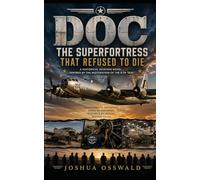 DOC: THE SUPERFORTRESS THAT REFUSED TO DIE: A Historical Aviation Novel Inspired by the Restoration of the B-29 "Doc