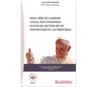 Doce Años De Caminar Con El Papa Francisco: Claves De Lectura De Un Po