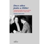 Doce Años Junto A Hitler: Testimonio Inedito De La Secretaria Pri Vada