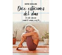 Doce estaciones del alma: Tu vida comienza cuendo te animas a ser tú (Bienestar, salud y vida sana)