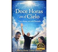 Doce Horas en el Cielo: Tres Almas, Un Solo Llamado . Testimonios Reales