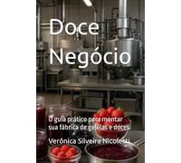 Doce Negócio: O guia prático para montar sua fábrica de geleias e doces.