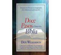 Doce Pasos a Través de la Biblia: El camino de Dios para la recuperación de la Adicción para personas de fe