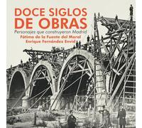 Doce siglos de obras, personajes que construyeron Madrid (HISTORIAS DE MADRID)