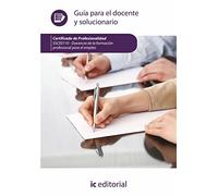Docencia de la formación profesional para el empleo. SSCE0110 - Guía para el docente y solucionarios