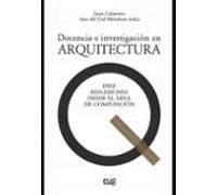 Docencia E Investigacion En Arquitectura: Diez Reflexiones Desde El Ar