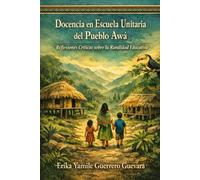 Docencia en Escuela Unitaria del Pueblo Awá: Reflexiones Críticas sobre la Ruralidad Educativa