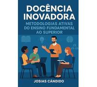 DOCENCIA INOVADORA: Como aplicar metodologias ativas e transformar sua sala de aula em um ambiente de aprendizagem real