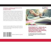 DOCENCIA Y ESCUELA INDÍGENA:ENTRE LA EDUCACIÓN BILINGÜE, INTERCULTURAL: La educación Escolar en México se ha caracterizado por su fuerte tendencia centralista