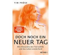 Doch noch ein neuer Tag: Wie Alexandra den Tod wählte und das Leben wiederfand - SPIEGEL-Bestseller-Autor