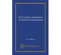 Dock capital, expenditure, receipts and management (Vol-1)