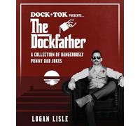 Dock Tok Presents...The Dockfather: A Collection of Dangerously Punny Dad Jokes