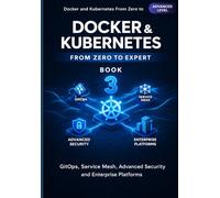 Docker and Kubernetes Zero to Expert: GitOps, Service Mesh, Advanced Security, and Enterprise Platforms