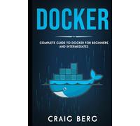 Docker: Complete Guide To Docker For Beginners And Intermediates (Code tutorials)