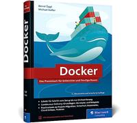 Docker: Das Praxisbuch für Entwickler und DevOps-Teams. Grundlagen, Einstieg, Konzepte. Für Windows, macOS und Linux
