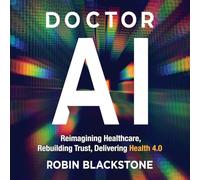Doctor AI: Reimagining Healthcare, Rebuilding Trust, Delivering Health 4.0