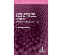Doctor Barnardo: Physician, Pioneer, Prophet: Child-Life Yesterday and Today (Routledge Revivals)