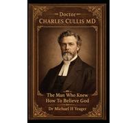 Doctor Charles Cullis MD: The Man Who Knew How To Believe God