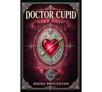 Doctor Cupid: A witty English country house story of sisterhood, desire, reputation, and the difficult lessons hidden beneath polite society and youthful expectation