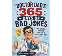 Doctor Dad’s 365 Days of Bad Jokes: One Terrible Joke for Every Day of Baby’s First Year, New Dad Gift, Funny Father’s Day Gift