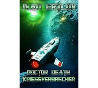 Doctor Death, Kriegsverbrecher: Kein Weg Zurück (Doctor Death - Der Arzt, dem die Konzerne misstrauen (Weltraum Abenteuer Science-Fiction))