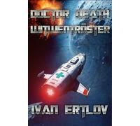 Doctor Death, Witwentröster: Für eine Handvoll ITE: 3 (Doctor Death - Der Arzt, dem die Konzerne misstrauen (Weltraum Abenteuer Science-Fiction))