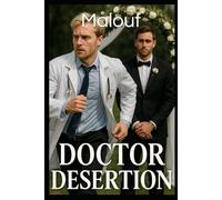 Doctor Desertion: Love, Sex and Trauma - Gay romance of epic proportions where love isn't at all what it seems
