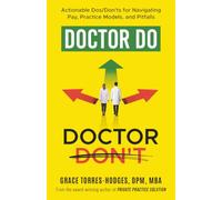 Doctor Do, Doctor Don't: Actionable Dos/Don'ts for Navigating Pay, Practice Models, and Pitfalls