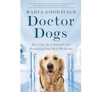 Doctor Dogs: How Our Best Friends Are Becoming Our Best Medicine