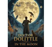 Doctor Dolittle in the Moon: A Classic Fantasy Adventure Beyond the Stars