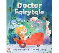 Doctor Fairytale: A brilliantly illustrated and exciting new rhyming picture book, full of fun fairy tale twists, for ages 3, 4, 5, 6