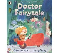 Doctor Fairytale: A brilliantly illustrated and exciting new rhyming picture book, full of fun fairy tale twists, for ages 3, 4, 5, 6