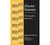 Doctor Faustus, A- And B- Texts 1604: Christopher Marlowe (The Revels Plays)