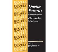 Doctor Faustus, A- and B- Texts 1604: Christopher Marlowe (The Revels Plays)